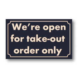 We're Open for Take-out only